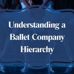 Careers in Ballet: Understanding a Ballet Firm Hierarchy