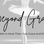 Earlier Grace: Why Ballet Is Extra Than Merely Grace & Magnificence