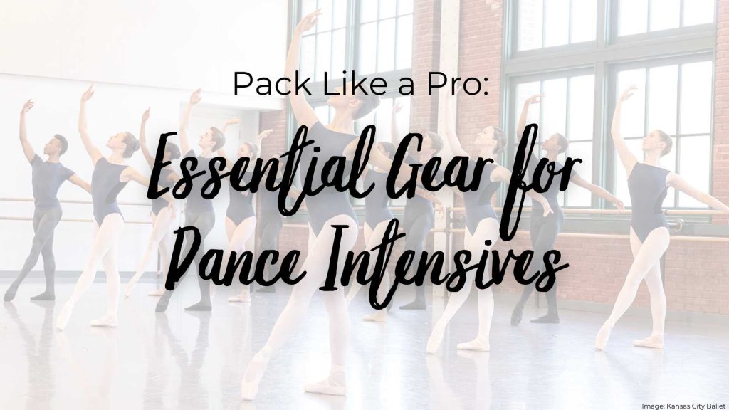 Pack Like a Knowledgeable: Important Gear for Dance Intensives