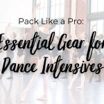 Pack Like a Knowledgeable: Important Gear for Dance Intensives